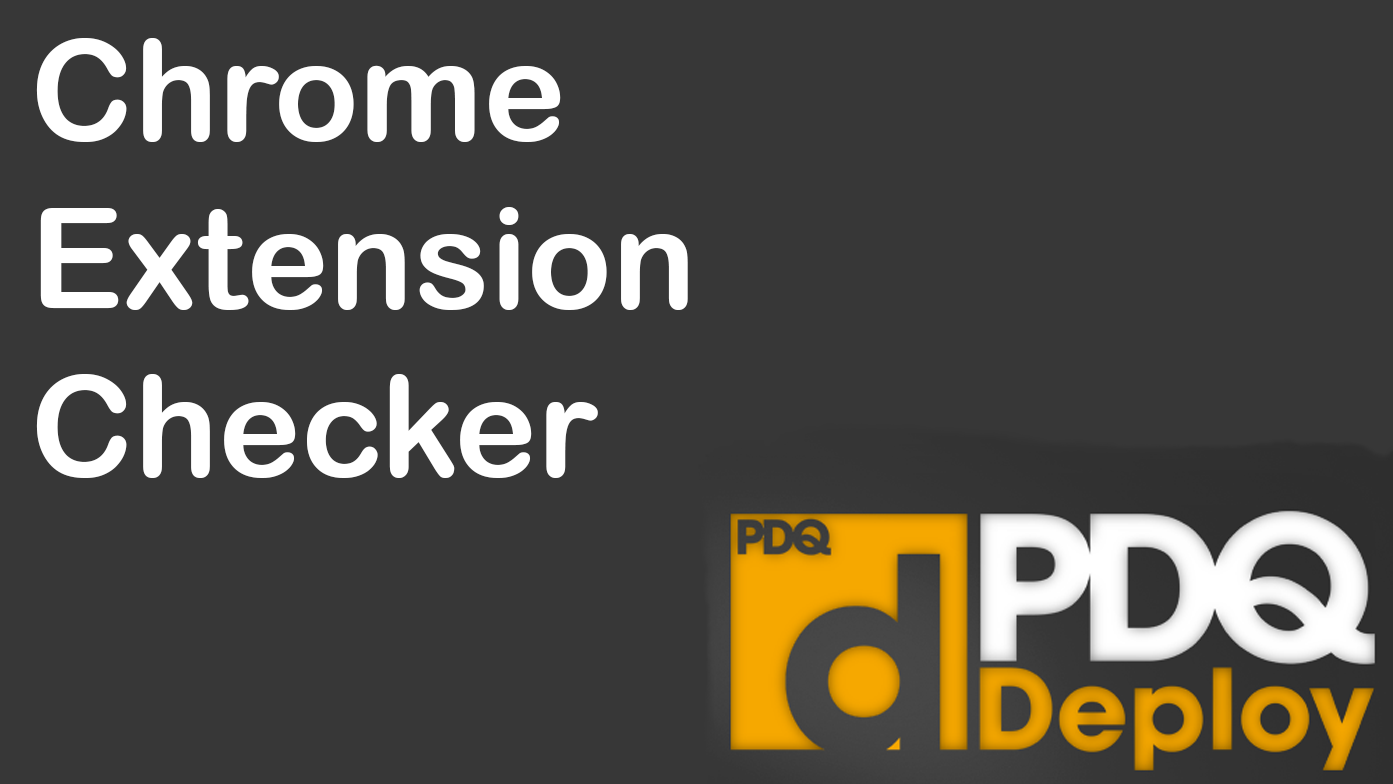 Chrome Extension Checker for PDQ Deploy