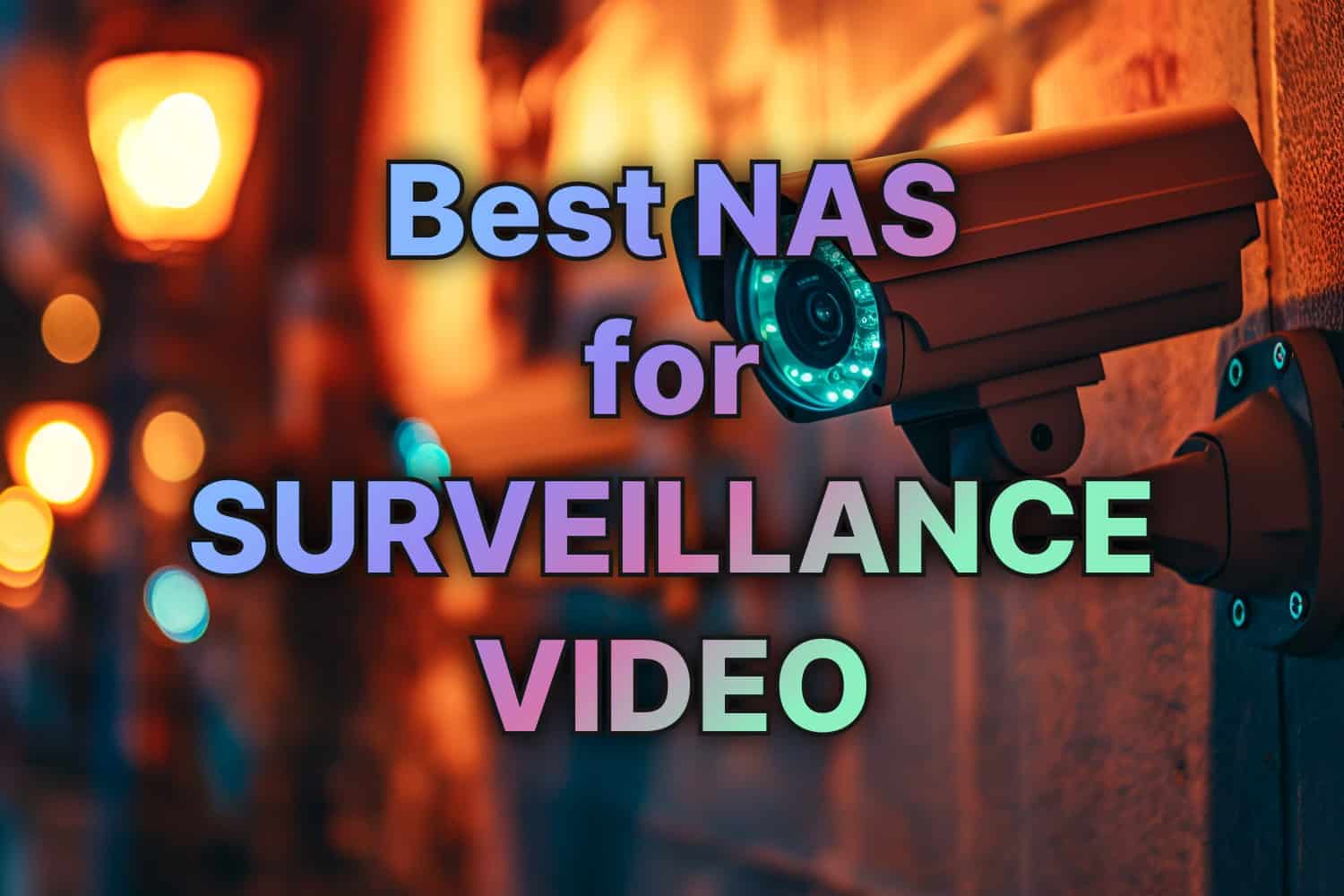 Best Network Attached Storage for Surveillance Video: Secure Your Footage with Top Picks for 2024